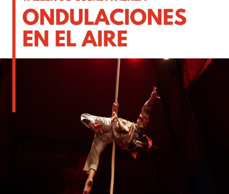 TALLER DE CUERDA AÉREA: ONDULACIONES EN EL AIRE con Mica Castrillo